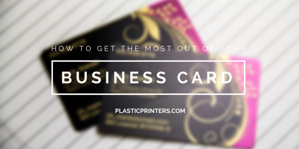 How To Get The Most Out Of Your Business Card